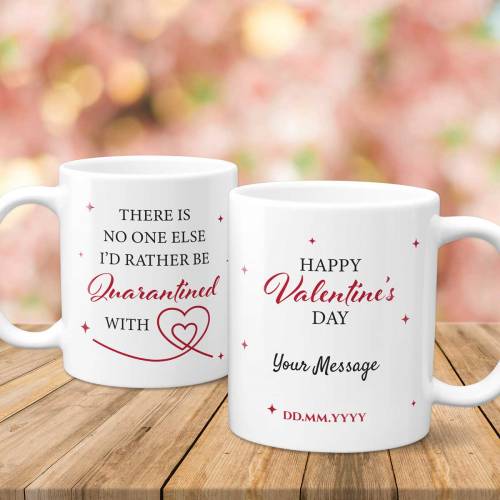 There's No One Else I'd Rather Be Quarantined With Happy Valentine's Day - Personalised Mug