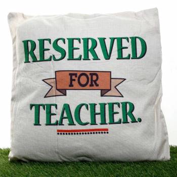 Reserved for Teacher Cushion