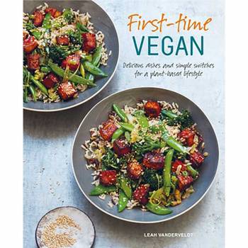 First-Time Vegan : Delicious Dishes And Simple Switches For A Plant-Based Lifestyle