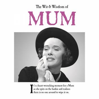 The Wit & Wisdom Of Mum