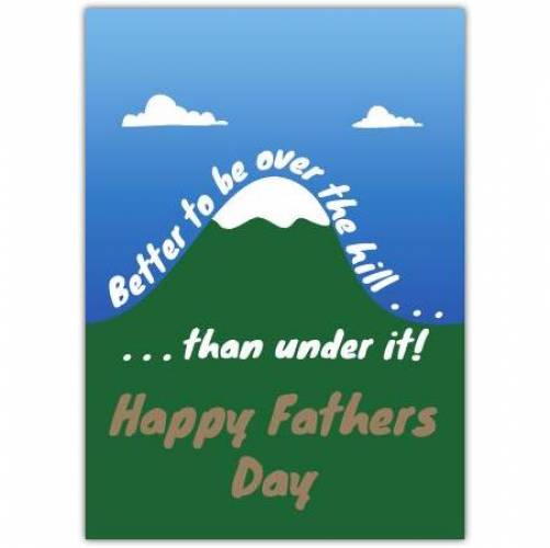 Better To Be Over The Hill Father's Day Card