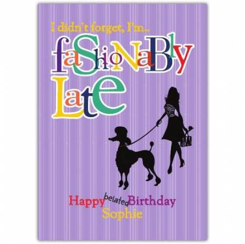 Happy Belated Birthday Fashionably Late Poodle Card