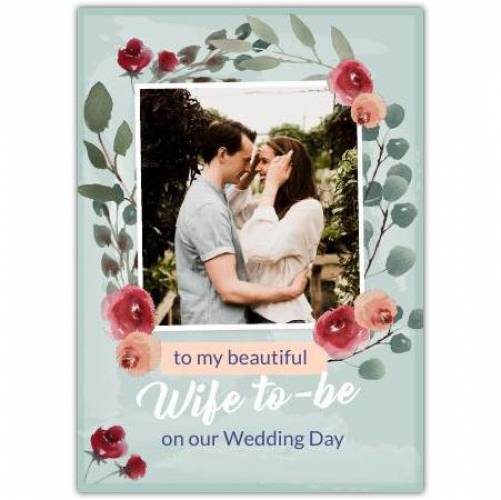 Wife To Be Photo Floral Border Greeting Card