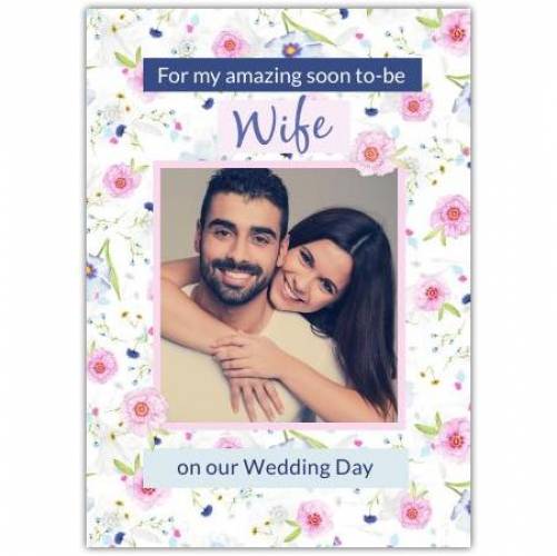 Wife To Be Photo Flowers Card