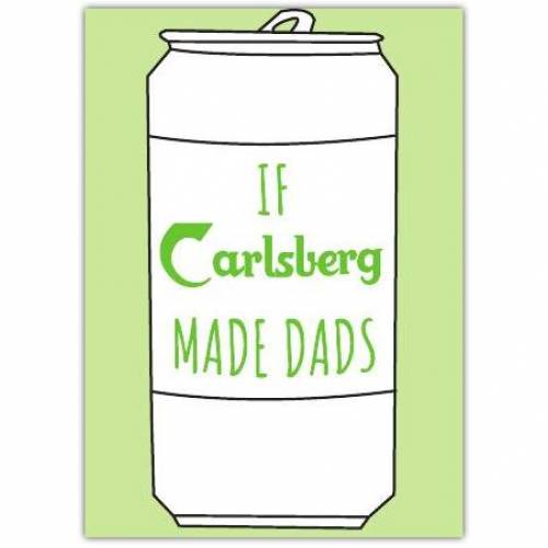 Fathers Day Carlsberg Funny Greeting Card