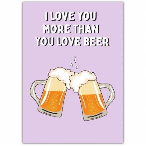 I Love You Beer Greeting Card