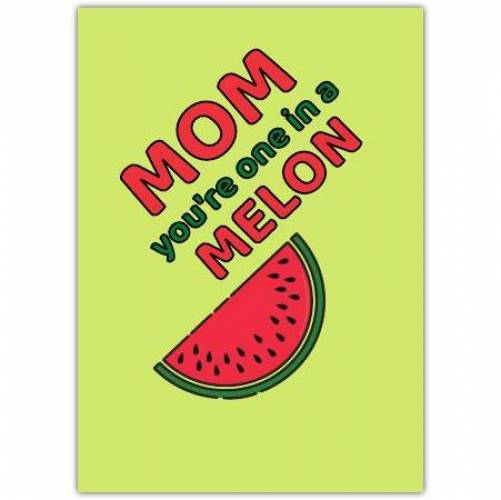 One In A Melon Mom Card