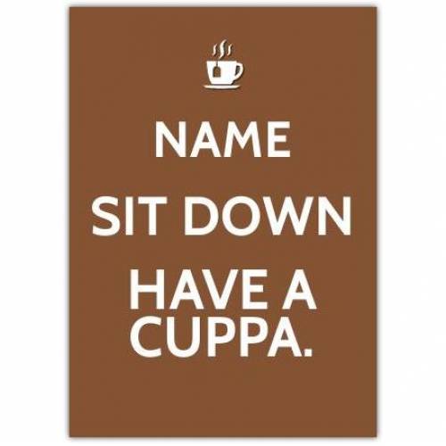 Sit Down Have A Cuppa Card