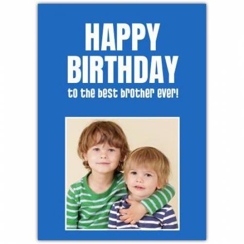 Happy Birthday To The Best Brother Ever Card