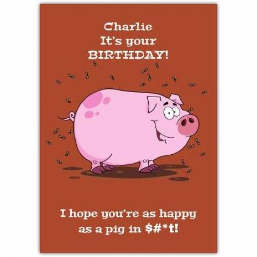 Happy As A Pig In S#*t Happy Birthday Card