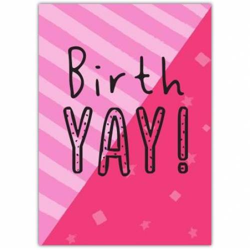 Happy Birthday Birth-yay Pink Greeting Card