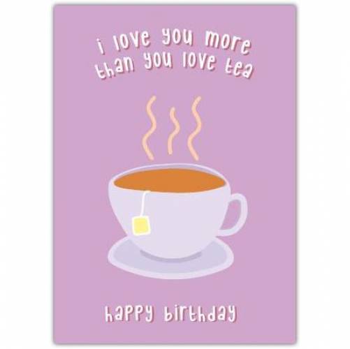 Happy Birthday Love You Tea Greeting Card