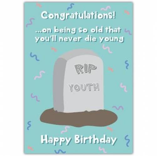 Happy Birthday Funny Bye Youth Greeting Card