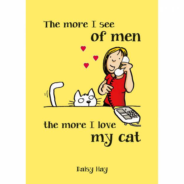 More I See Of Men More I Love My Cat