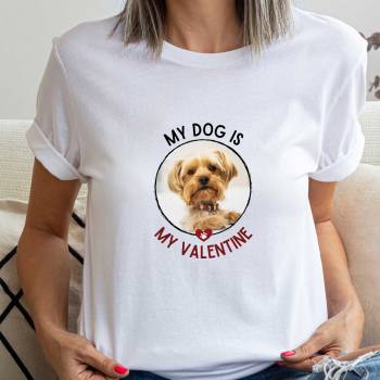 My Dog Is My Valentine Any Photo - Personalised T-Shirt