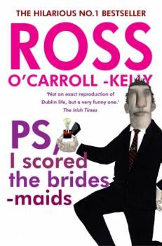 Ross O'Carroll-Kelly PS I Scored The Brides-maids
