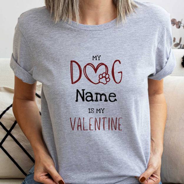 My Dog Is My Valentine Any Name - Personalised T-Shirt
