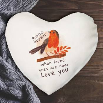 Robins Appear When Loved Ones Are Near - Heart Shaped Cushion