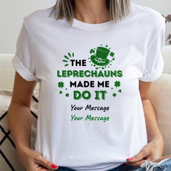 The Leprechauns made me do it... Personalised T-Shirt