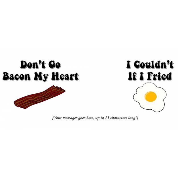 Don't Go Bacon My Heart - Personalised Mug