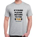 If Found Please Return To The Pub Any Message - Personalised T-Shirt