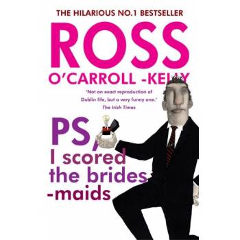 Ross O'Carroll-Kelly PS I Scored The Brides-maids