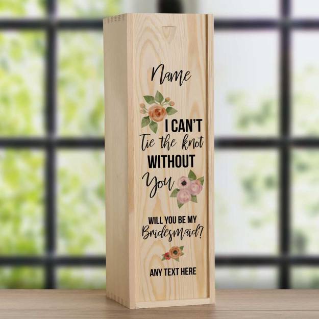 I Can't Tie The Knot Without You Bridesmaid - Personalised Wooden Single Wine Box