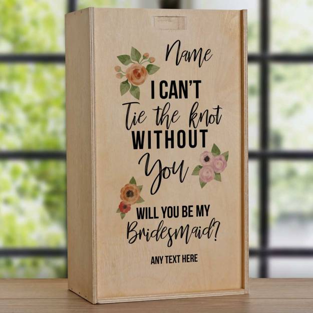 I Can't Tie The Knot Without You Bridesmaid - Personalised Wooden Double Wine Box