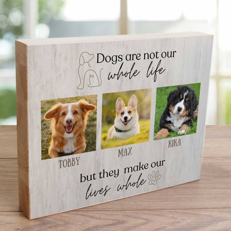 Dogs Make Our Lives Whole 2 or 3 photos - Wooden Photo Blocks