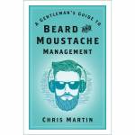 A Gentleman's Guide To Beard & Moustache Management