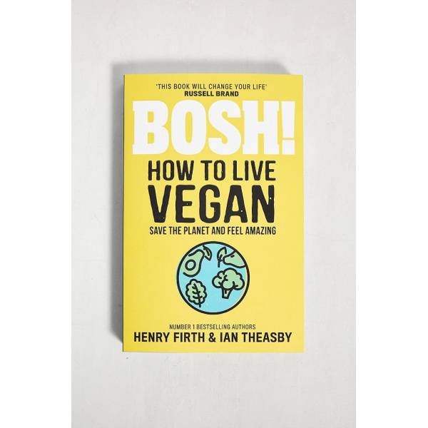 BOSH! How To Live Vegan