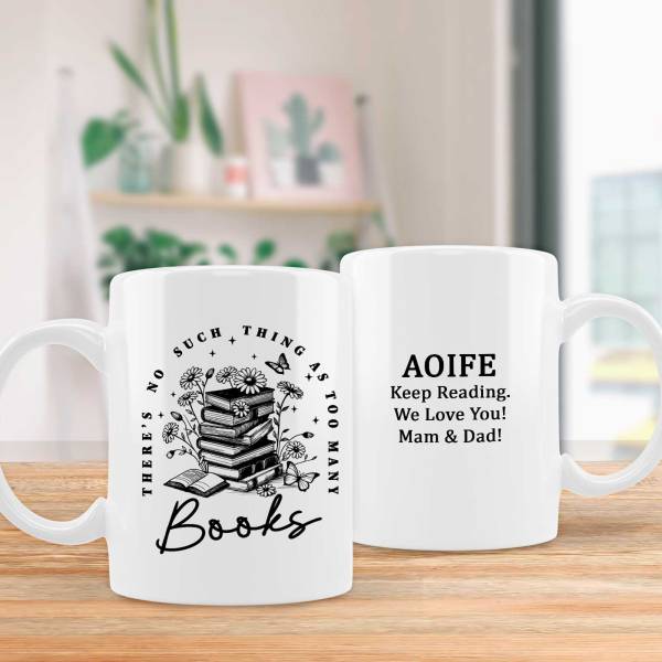 There is no such thing as too many books - Personalised Mug