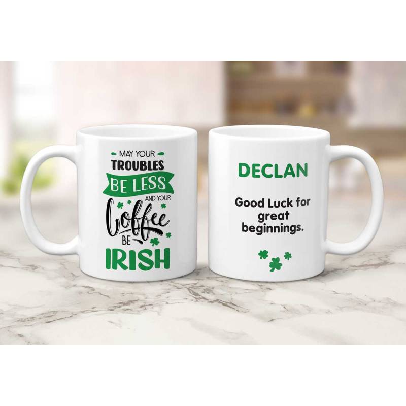 May Your Troubles Be Less And Your Coffee Be Irish Any Name And Message - Personalised Mug