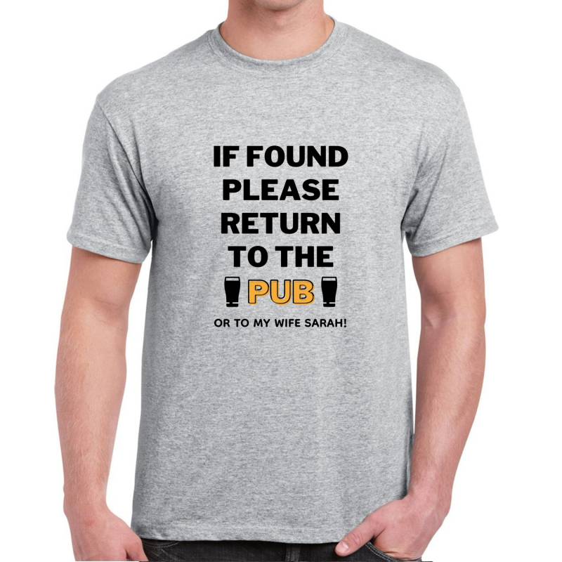 If Found Please Return To The Pub Any Message - Personalised T-Shirt