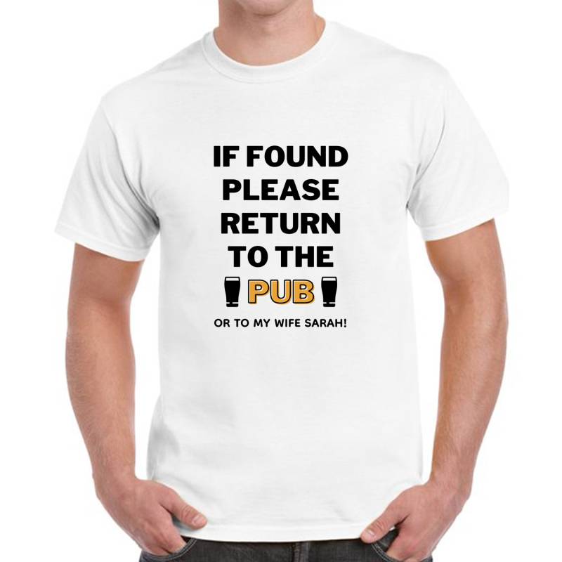 If Found Please Return To The Pub Any Message - Personalised T-Shirt