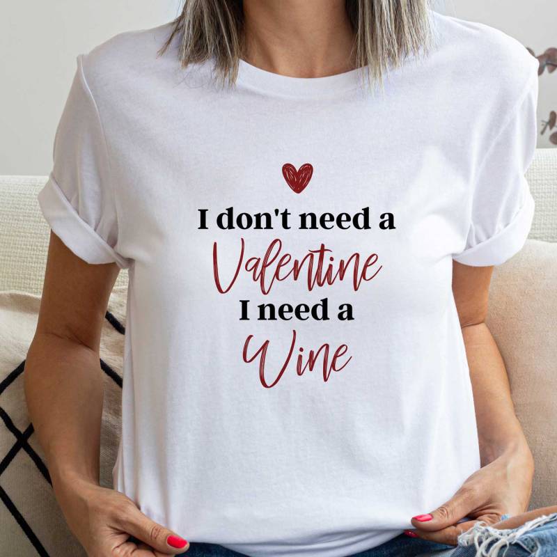 I Don't Need A Valentine I Need Any Text - Personalised T-Shirt