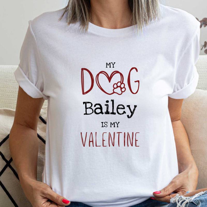 My Dog Is My Valentine Any Name - Personalised T-Shirt