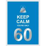Keep Calm You're Only 60