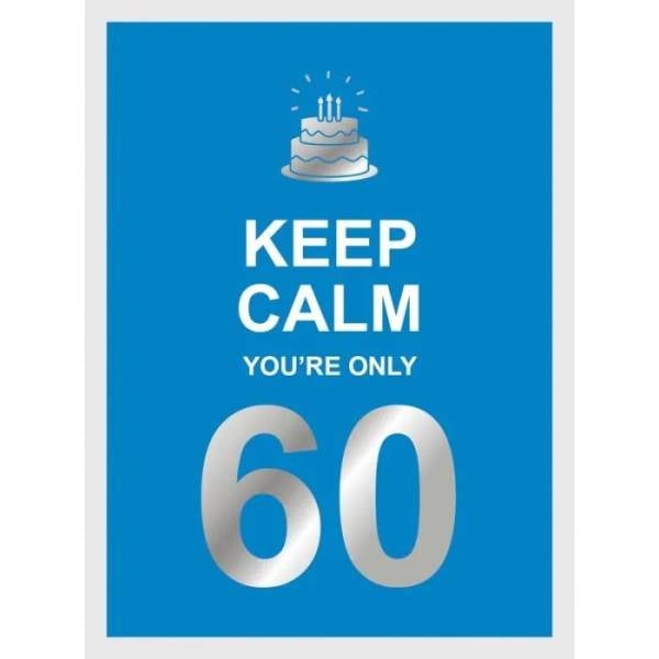 Keep Calm You're Only 60