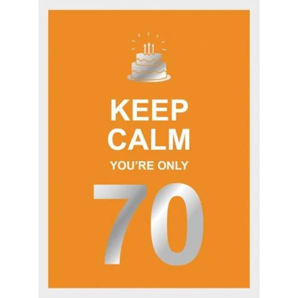 Keep Calm You're Only 70
