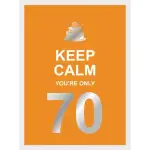 Keep Calm You're Only 70