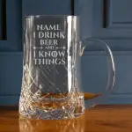 I Drink Beer and I Know Things - Personalised Stein Glass Crystal Tankard