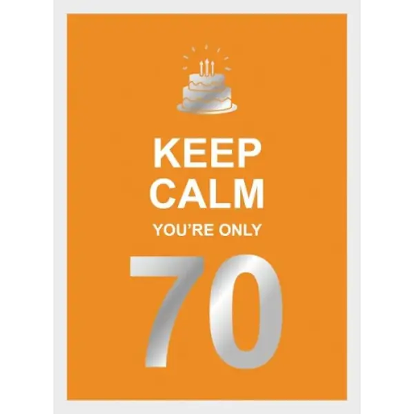 Keep Calm You're Only 70
