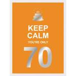 Keep Calm You're Only 70