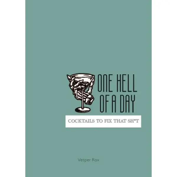 One Hell Of A Day - Cocktails to Fix That Sh*t