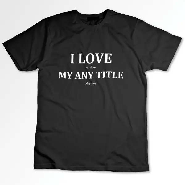 I Love It When... Personalised Black T-Shirt