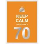 Keep Calm You're Only 70