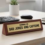 Running on Dad Jokes and Caffeine - Wooden Desk Sign